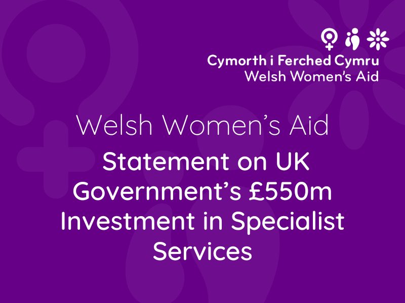 Welsh Women’s Aid: Statement on UK Government’s £550m Investment in Specialist Services